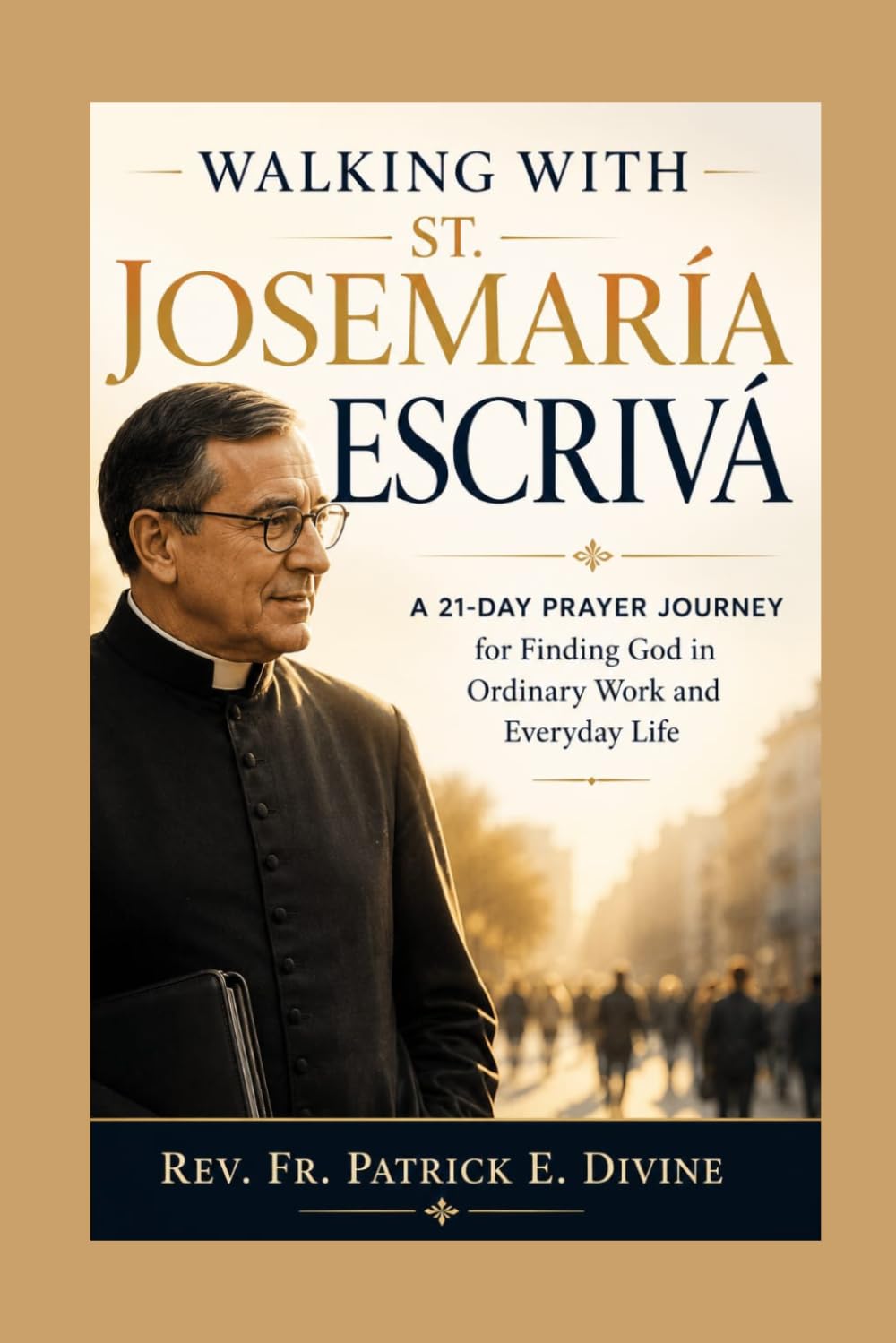 Walking with St. Josemaria Escriva: A 21-Day Prayer Journey for Finding God in Ordinary Work and Everyday Life