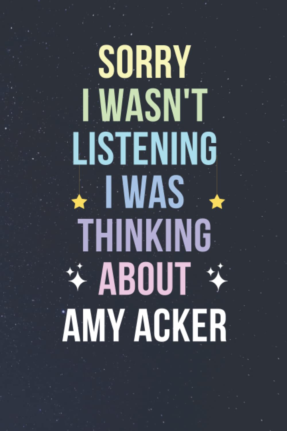 Sorry I Wasn't Listening I Was Thinking About Amy Acker: Blank Lined Notebook/ Journal/ Diary/ Notepad/ Composition Book gift for Amy Acker fans - 6x9 inches - 110pages