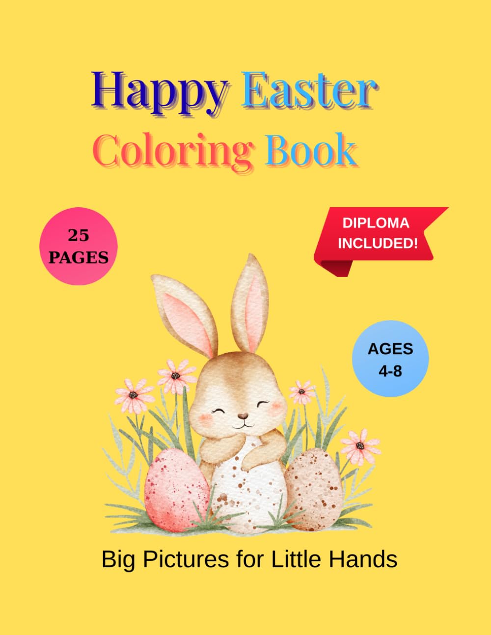 Happy Easter Coloring Book: Big Pictures for Little Hands, 25 Adorable Designs, Includes Little Artist Diploma