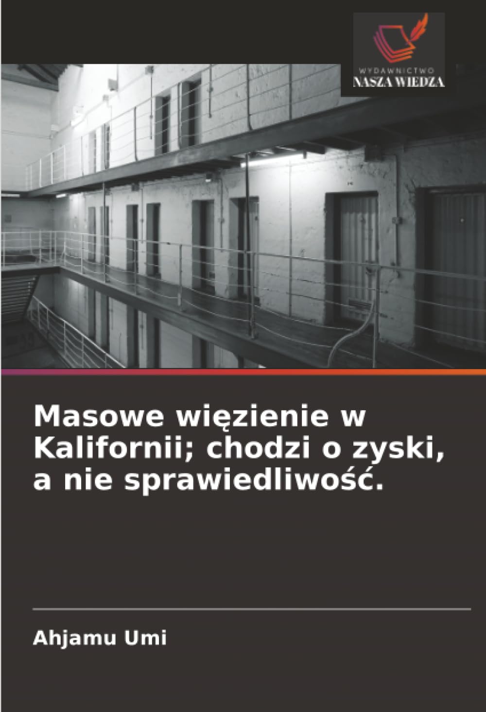 Masowe więzienie w Kalifornii; chodzi o zyski, a nie sprawiedliwośc.