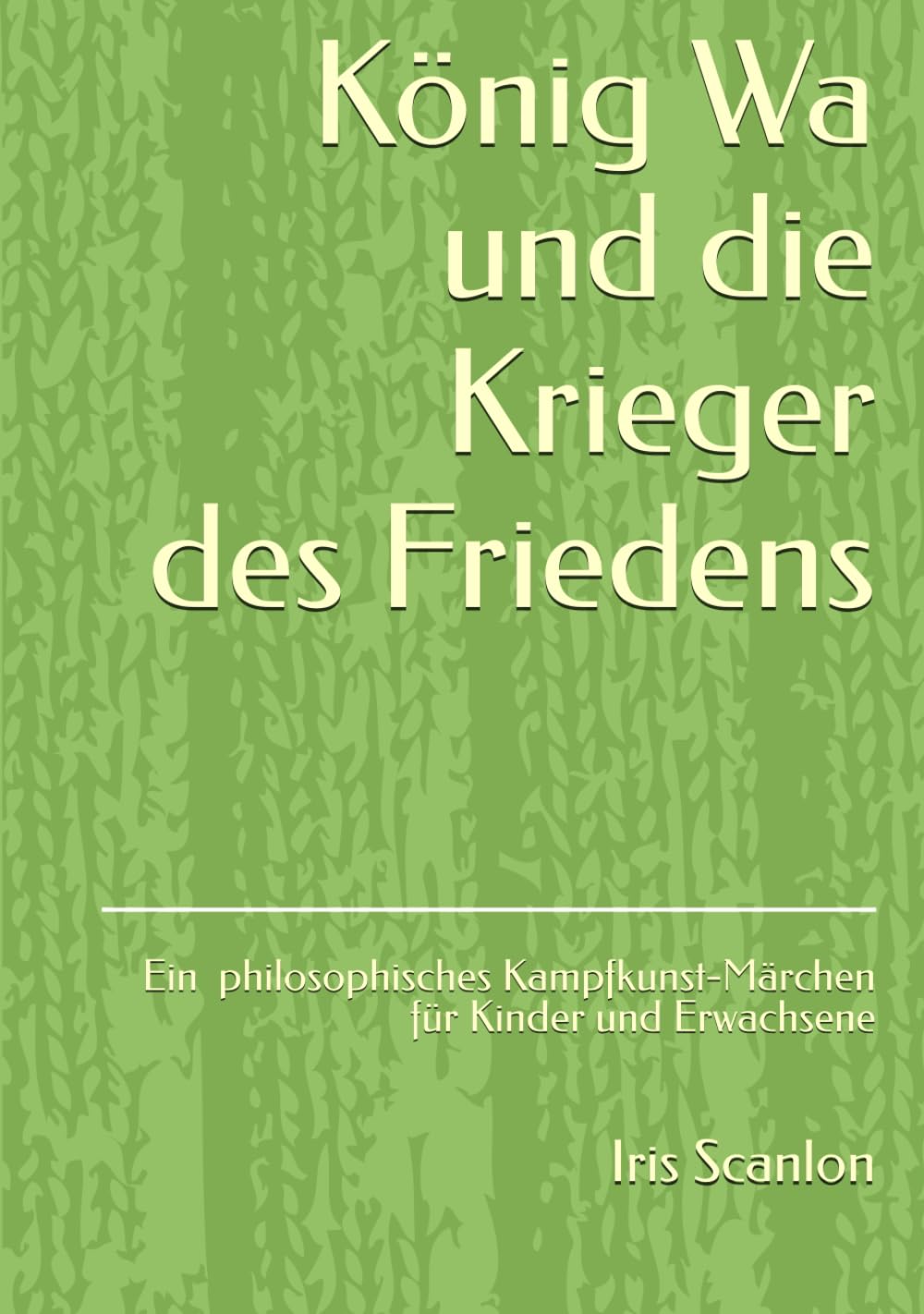 König Wa und die Krieger des Friedens: ein philosophisches Kampfkunst-Märchen für Kinder und Erwachsene