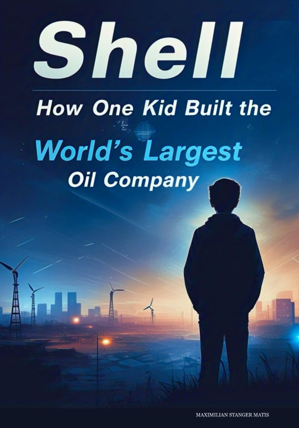 Shell: How One Kid Built the World’s Largest Oil Company: 1 (Brands of Influence: The Hidden Stories Behind the World’s Most Iconic Names)