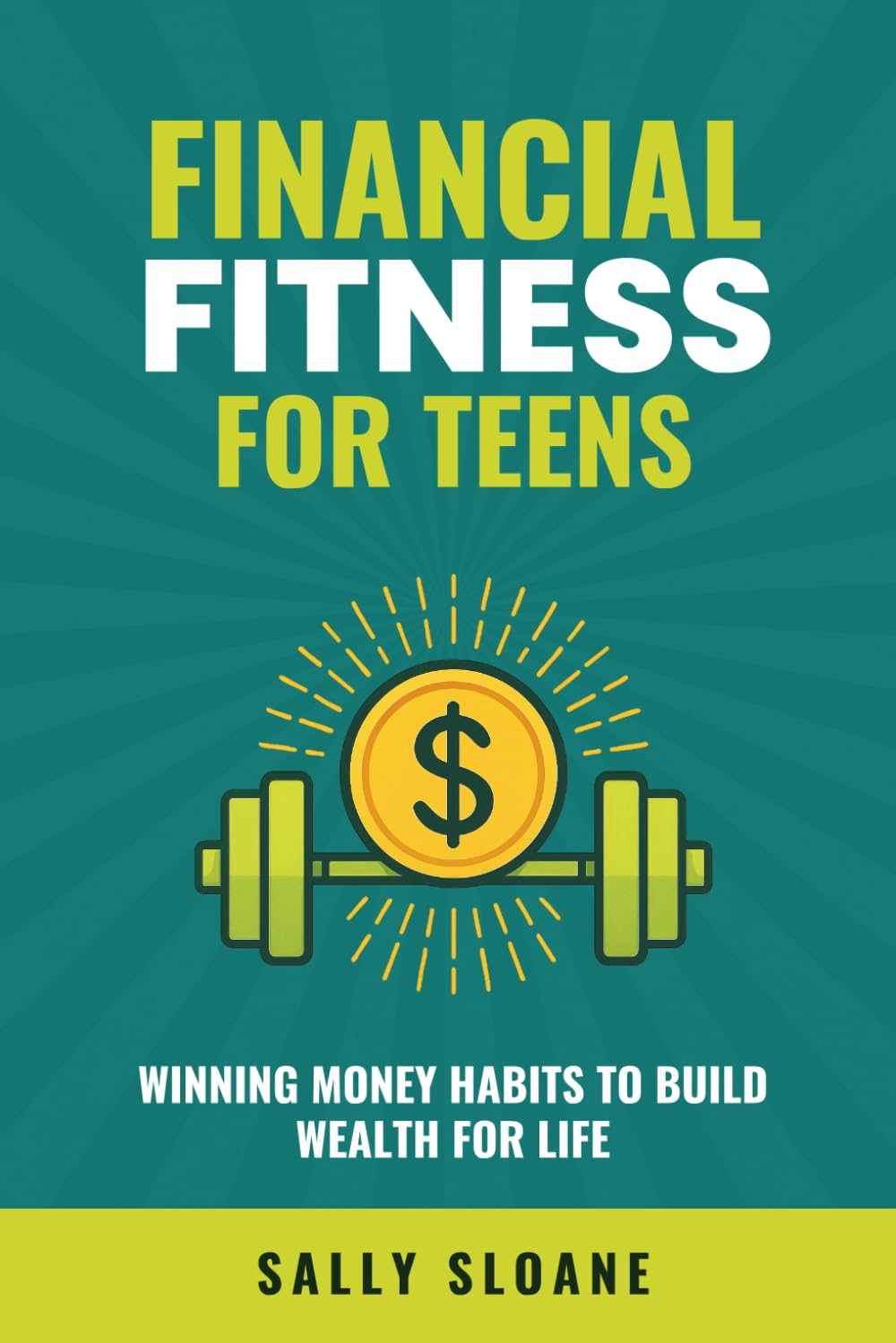 Financial Fitness For Teens: Winning Money Habits To Build Wealth For Life