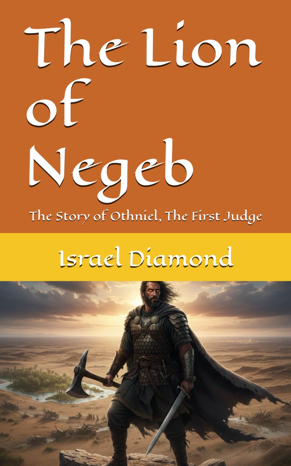 The Lion of Negeb: The Story of Othniel, The First Judge (The Shofet Chronicles: The Judges of The Bible)