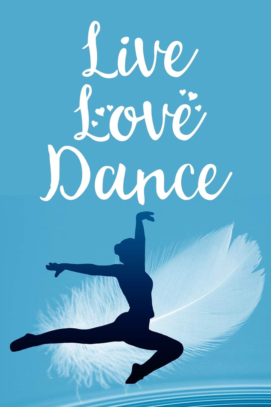 Live Love Dance: Blank Lined Journal Notebook, Funny Ballet Notebook, Ballet notebook, Ballet Journal, Ballerina notebook, Ruled, Writing Book, Notebook for Ballet dancers, Ballet gifts