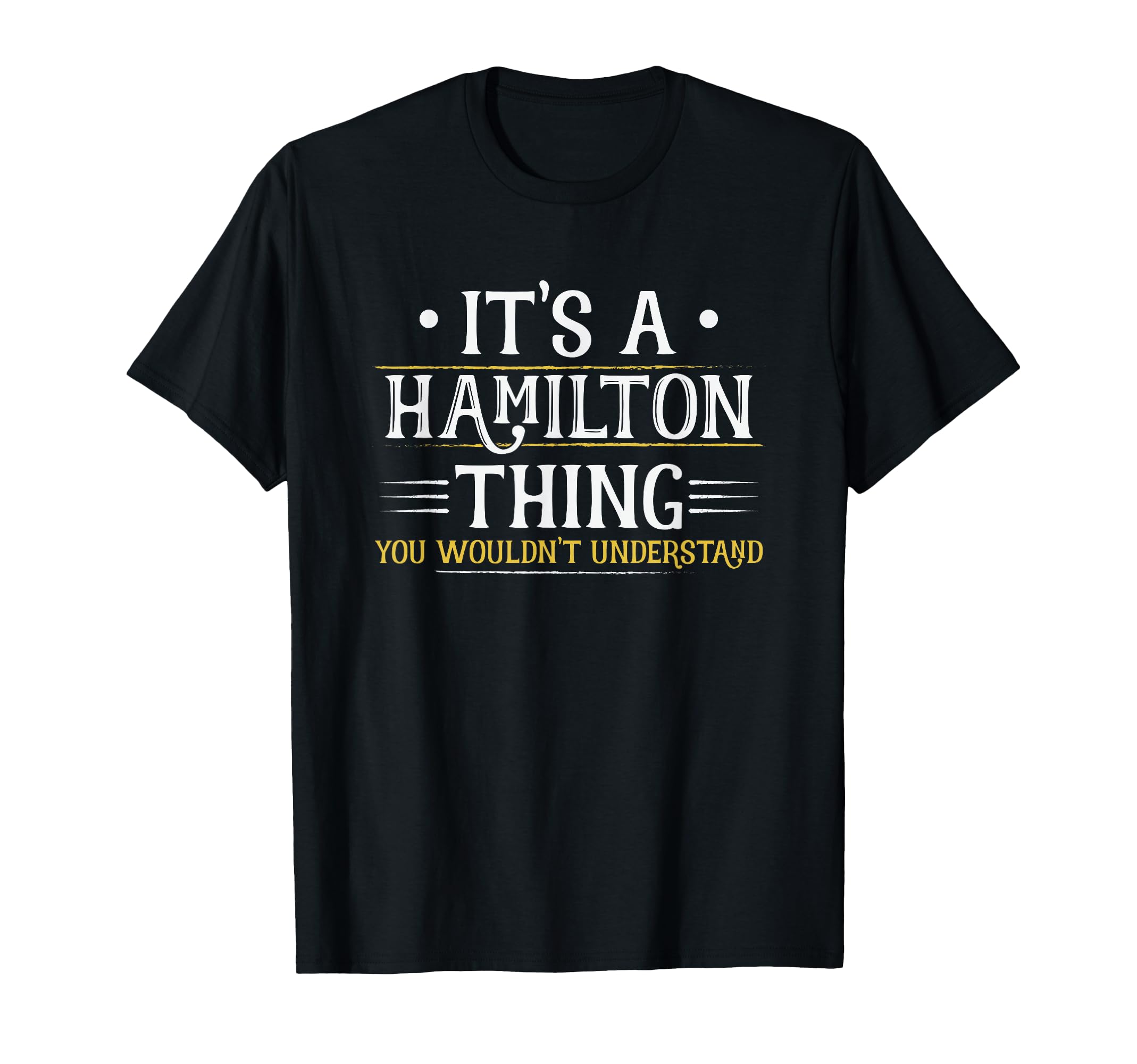 It's a Hamilton Thing You Wouldn't Understand (Men Women) T-Shirt