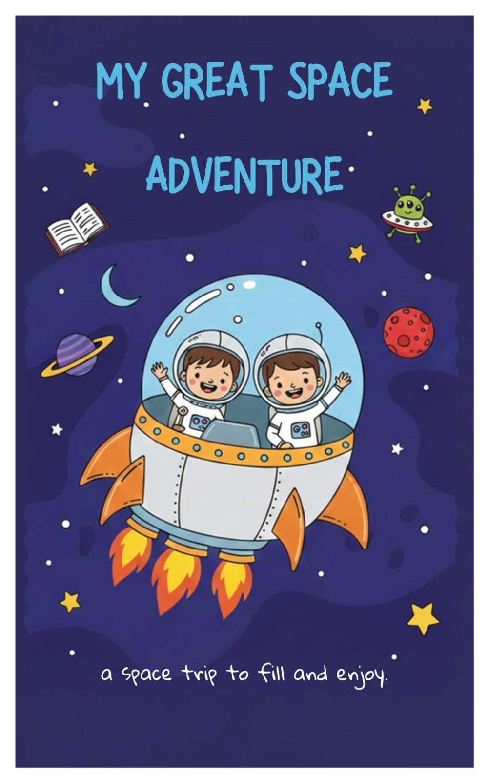 MY GREAT SPACE ADVENTURE: A space trip to fill and enjoy.