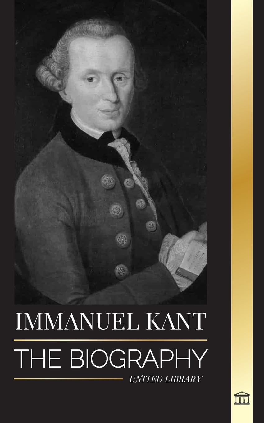 Immanuel Kant: The Biography of an Enlightened German philosopher that Critiqued Pure Reason (Philosophy)