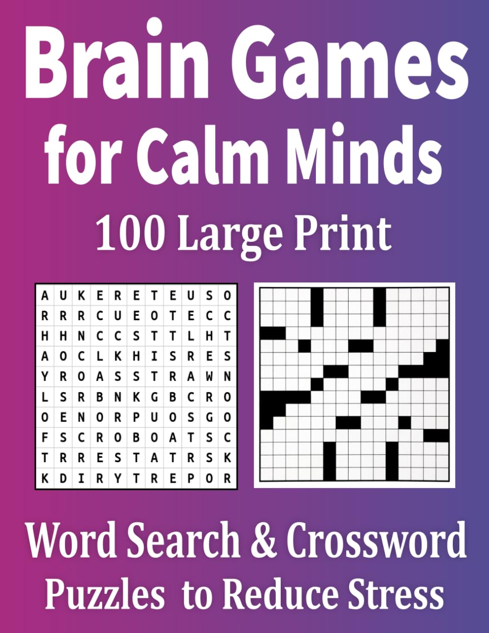 Brain Games for Calm Minds: 100 Large Print Word Search and Crossword Puzzles to Reduce Stress