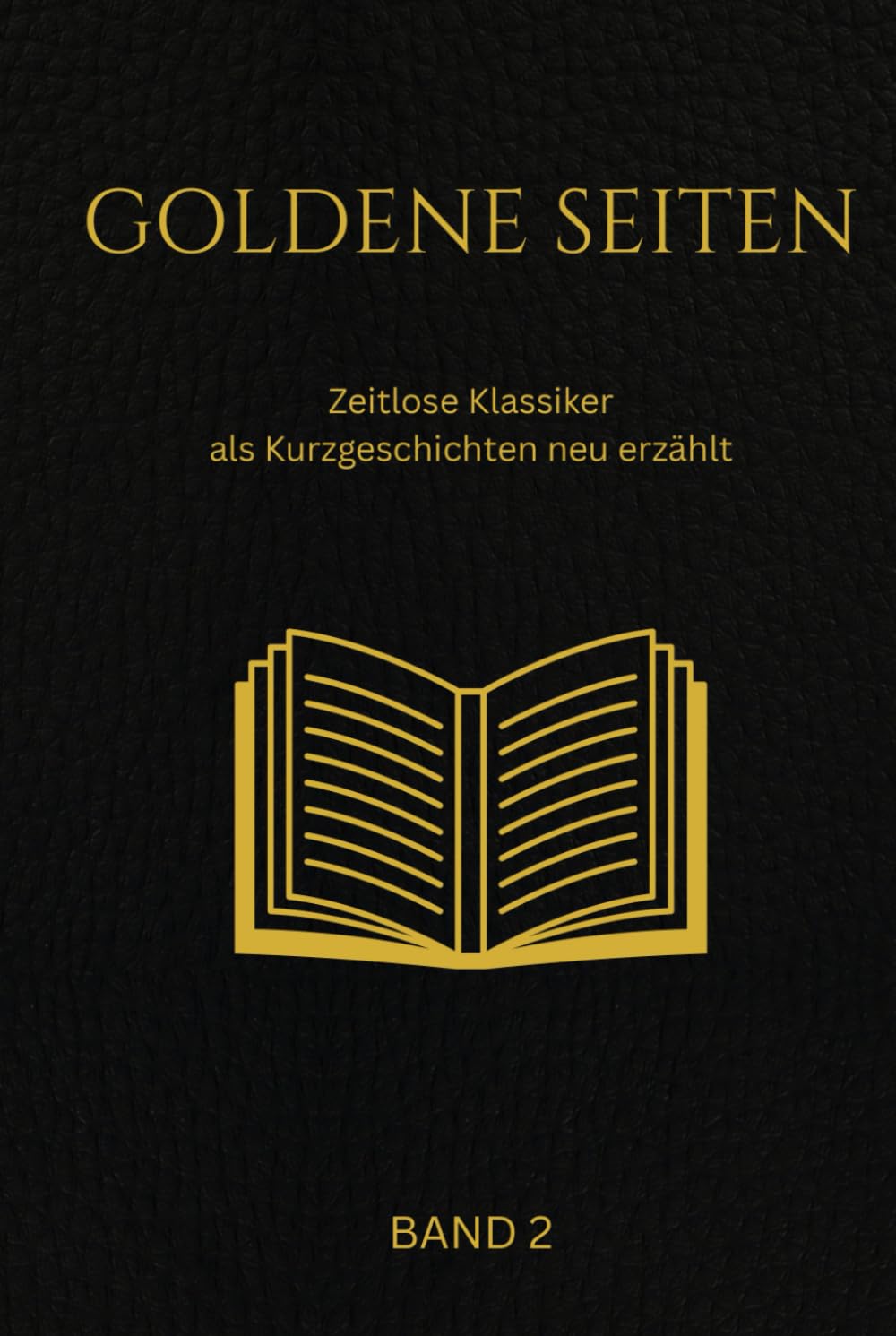 Goldene Seiten Band 2: Zeitlose Klassiker als Kurzgeschichten neu erzählt