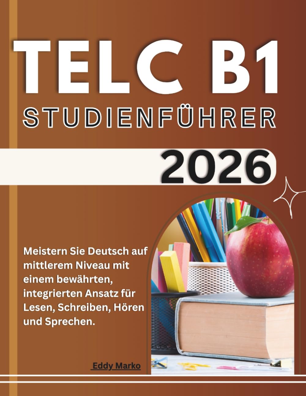 TELC B1 Studienführer 2026: Meistern Sie Deutsch auf mittlerem Niveau mit einem bewährten, integrierten Ansatz für Lesen, Schreiben, Hören und Sprechen.