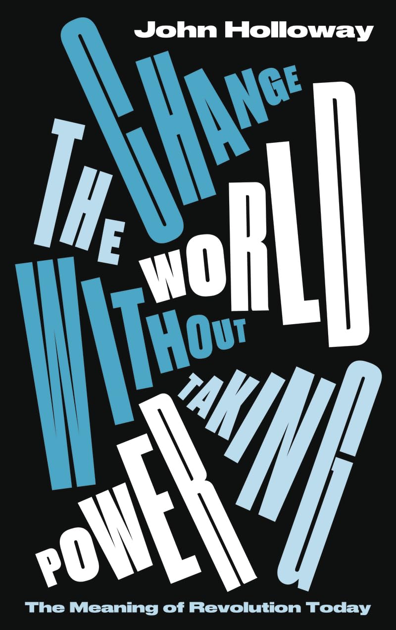 Change the World Without Taking Power by John Holloway - 9780745339320