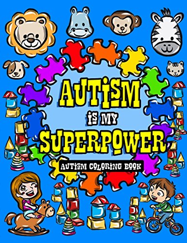 Autism Coloring Book: I See Things Differently With My Superhero Brain - A Children's Coloring Book for Autistic Toddlers, Kids and Siblings to Dare ... Volume 1 (Autism Awareness Activity Book)