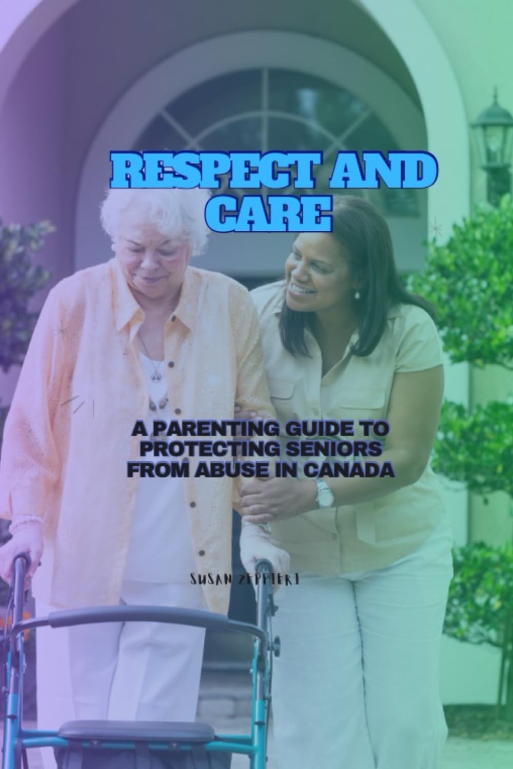 Respect and Care: A Parenting Guide to Protecting Seniors from Abuse in Canada