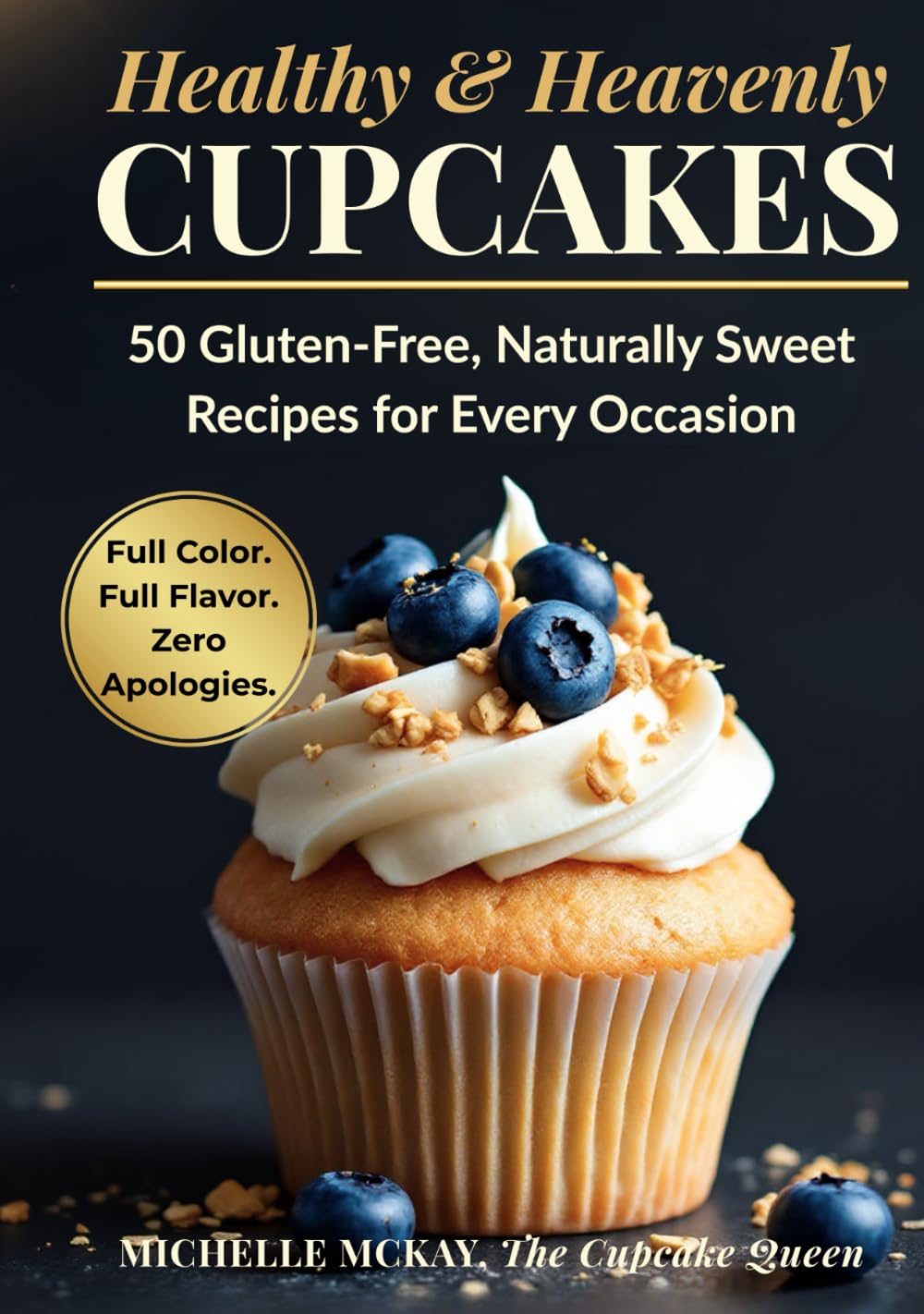 Healthy & Heavenly Cupcakes: Healthy & Heavenly Cupcakes: 50 Gluten-Free, Naturally Sweet Recipes for Every Occasion by Michelle McKay, The Cupcake Queen (The Simple And Sweet Cookbook Series)