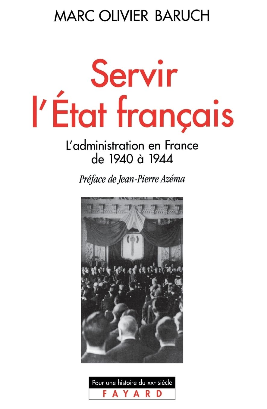 Servir l'Etat français, l'administration en France de 1940 à 1944