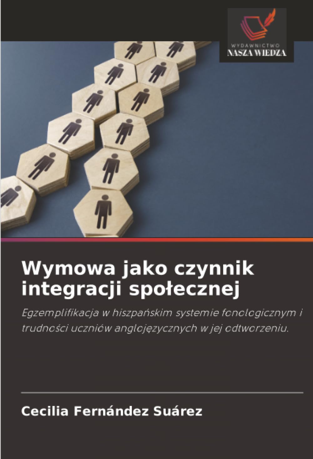 Wymowa jako czynnik integracji spolecznej: Egzemplifikacja w hiszpa¿skim systemie fonologicznym i trudno¿ci uczniów angloj¿zycznych w jej odtworzeniu.