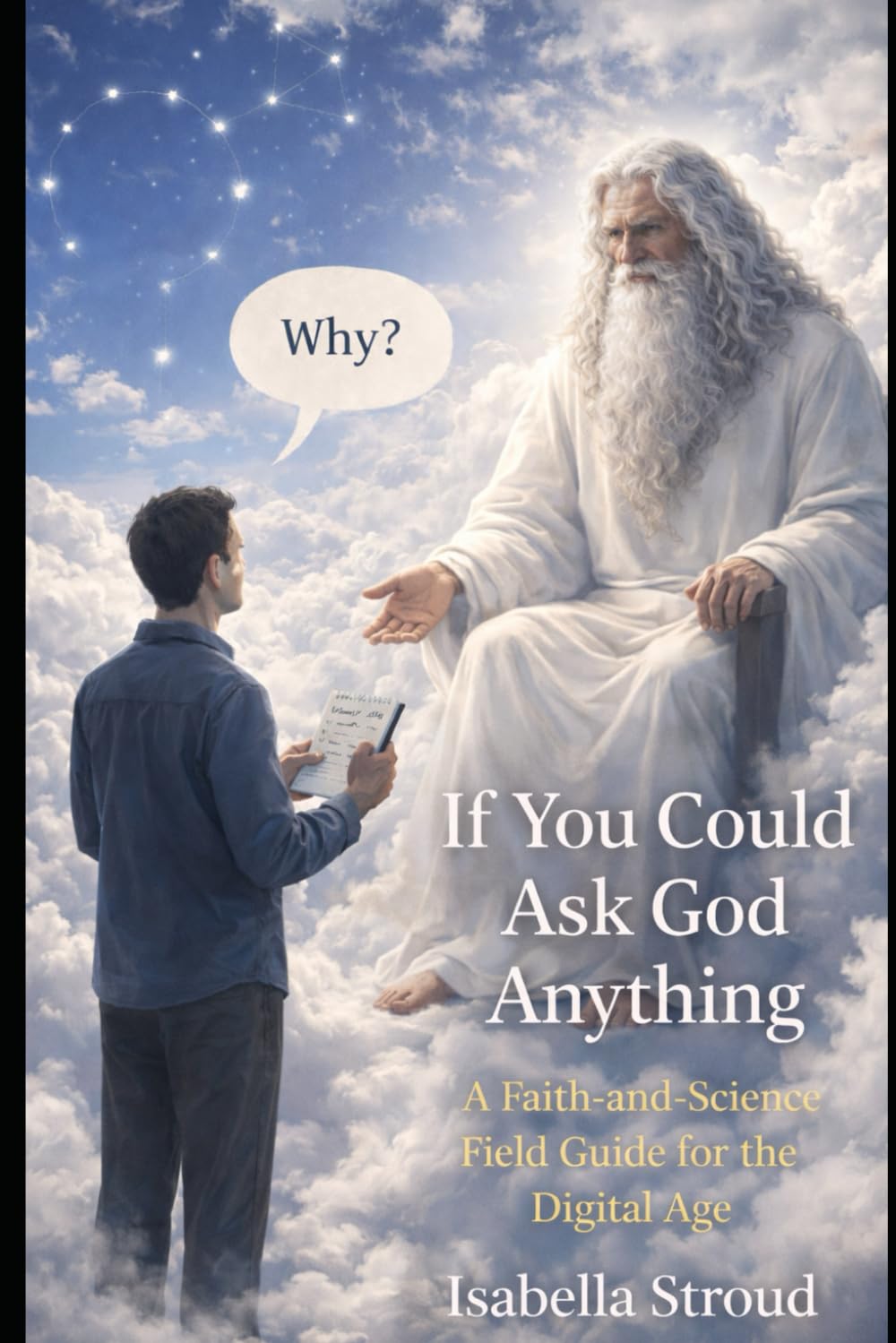 IF YOU COULD ASK GOD ANYTHING: A FAITH-AND-SCIENCE FIELD GUIDE FOR THE DIGITAL AGE