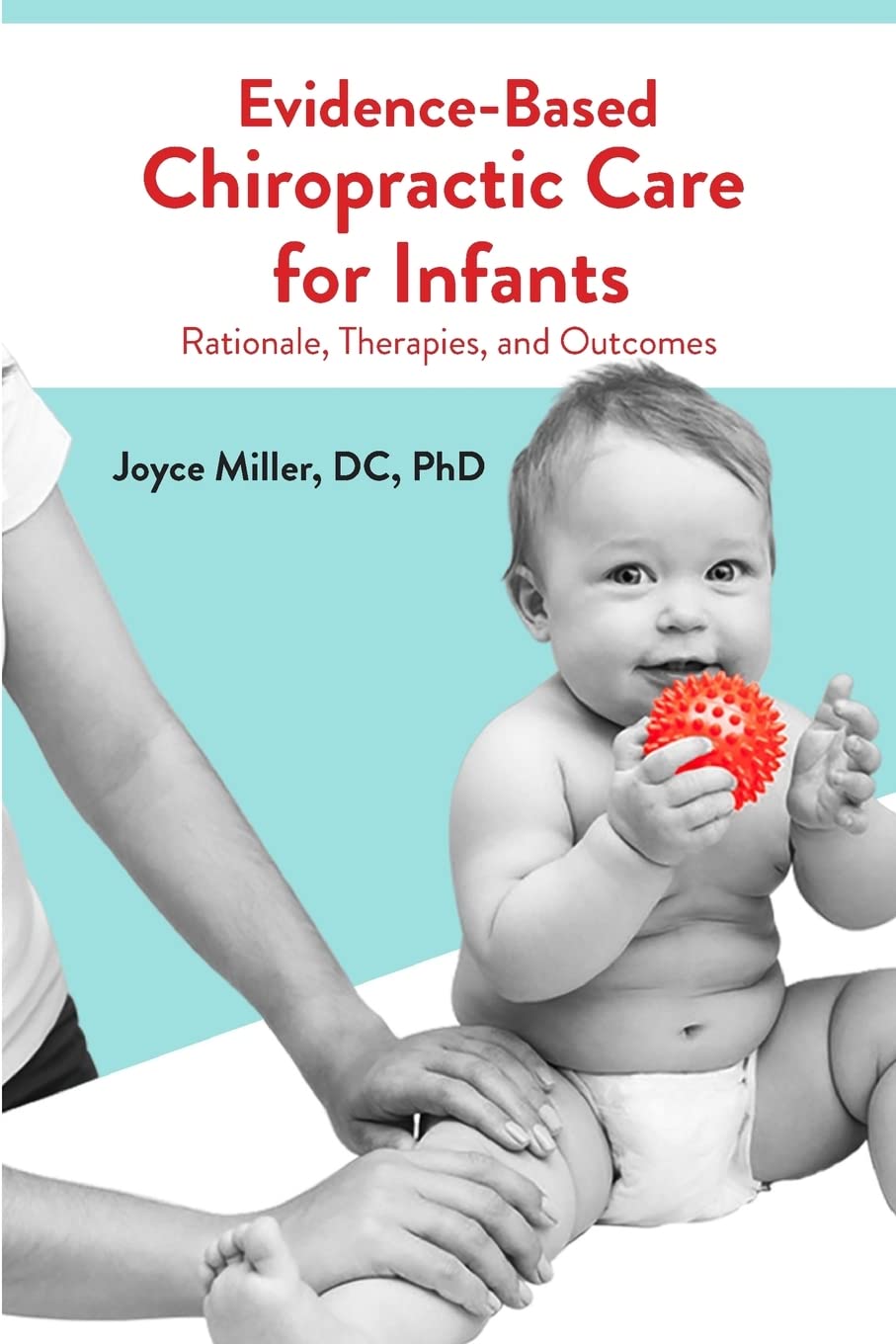 Evidence-Based Chiropractic Care for Infants: Rationale,... - Miller, Joyce