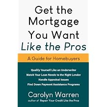 Get the Mortgage You Want Like the Pros A Guide for Homebuyers Repair Your Credit Like the Pros
