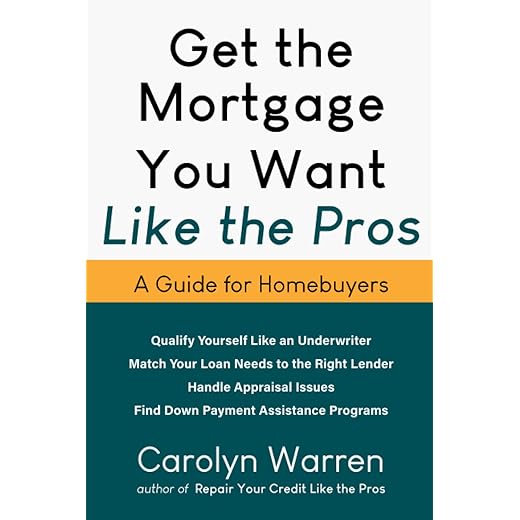 Get the Mortgage You Want Like the Pros: A Guide for Homebuyers (Repair Your Credit Like the Pros)