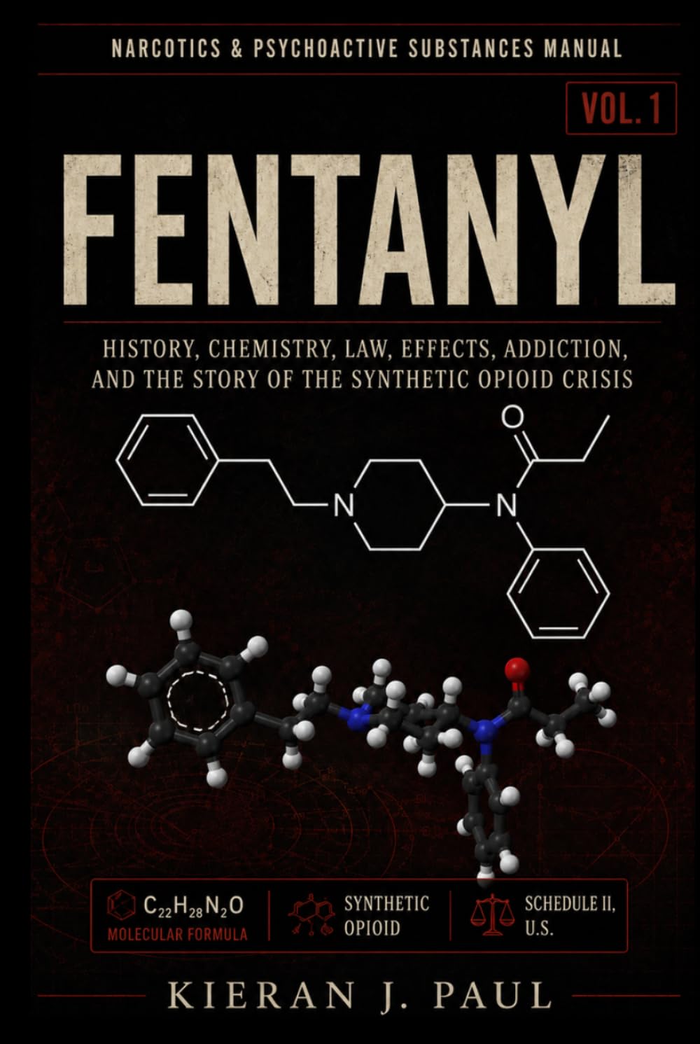 Fentanyl: History, Chemistry, Law, Effects, Addiction, and the Story of the Synthetic Opioid Crisis (Narcotics & Psychoactive Substances Manual)