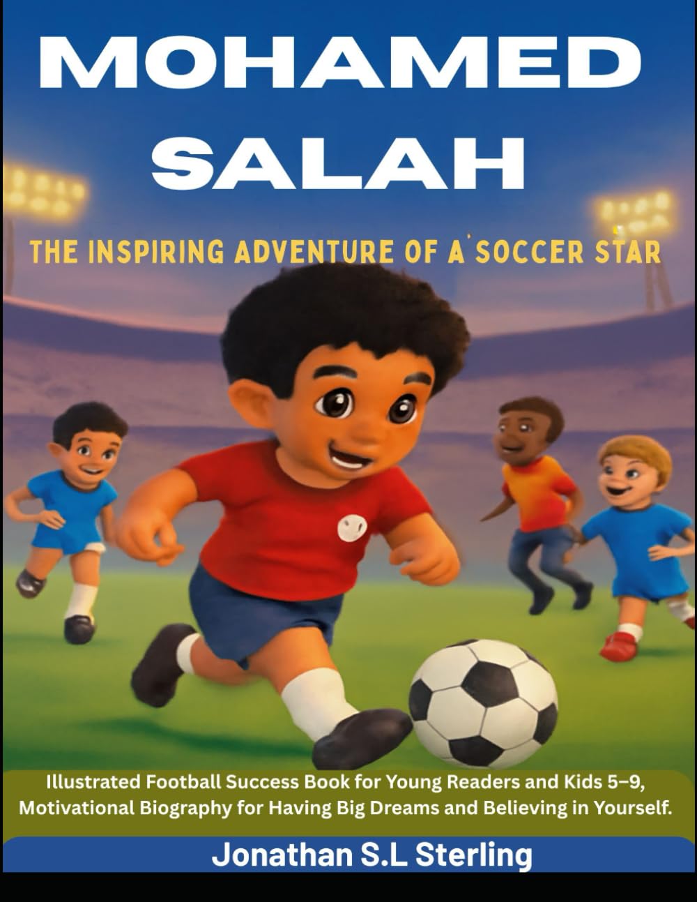 Mohamed Salah: The Inspiring Adventure of a Soccer Star: Illustrated Football Success Book for Young Readers and Kids 5–9, Motivational Biography for ... Soccer Legends Biography Series for Kids)