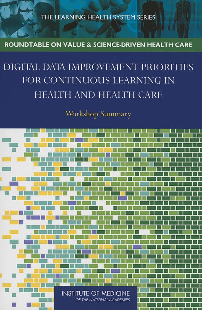 Digital Data Improvement Priorities for Continuous Learning in Health and Health Care: Workshop Summary (Learning Health System)