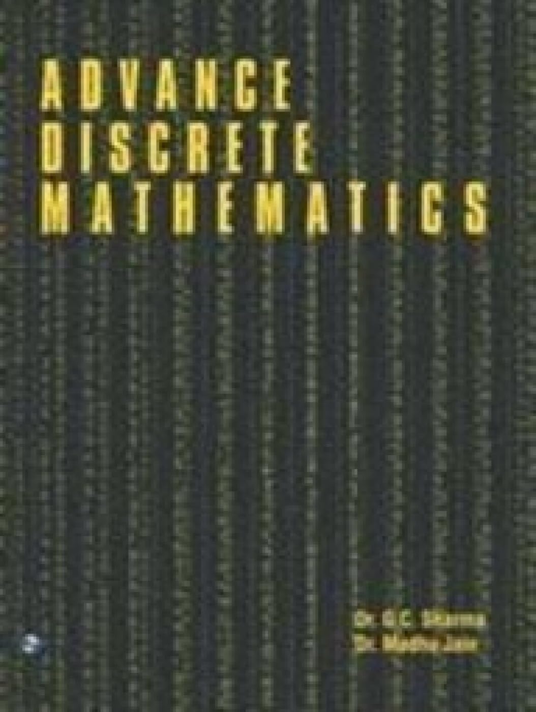 Advanced Discreate Math Advance Discrete Mathematics: Sharma, G. C.: 9788131804995: Amazon.com ...