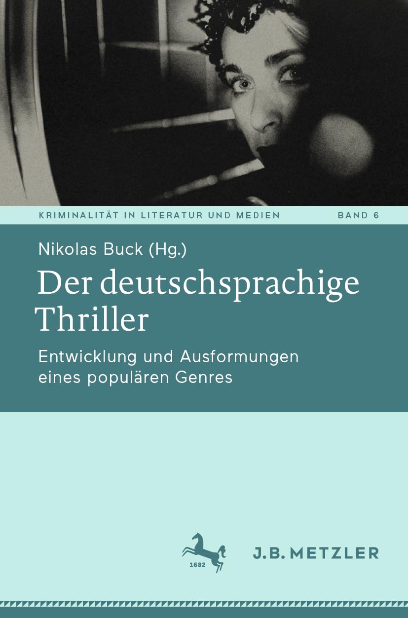 Der deutschsprachige Thriller: Entwicklung und Ausformungen eines populären Genres (Kriminalität in Literatur und Medien, 6, Band 6)