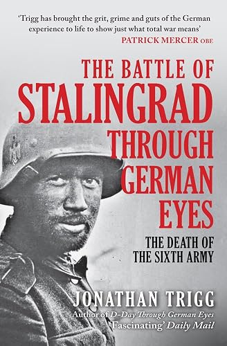 The Battle of Stalingrad Through German Eyes: The Death of the Sixth Army