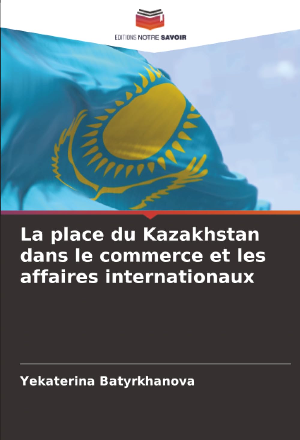 La place du Kazakhstan dans le commerce et les affaires internationaux