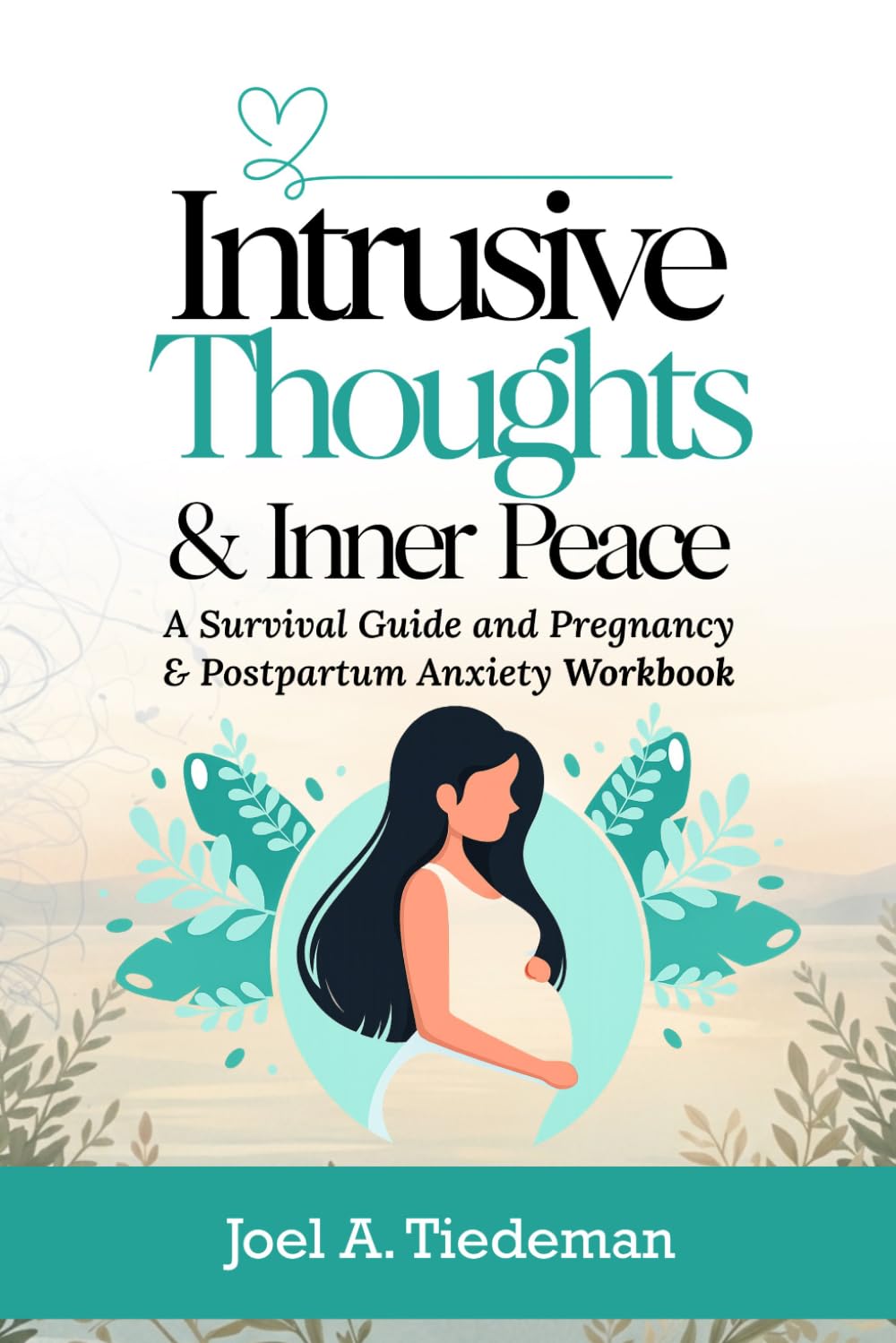 INTRUSIVE THOUGHTS & INNER PEACE || Pregnancy and Postpartum Anxiety Workbook: A Survival Guide and Pregnancy and Postpartum Anxiety Workbook (Joel's Self-Help Workbooks)