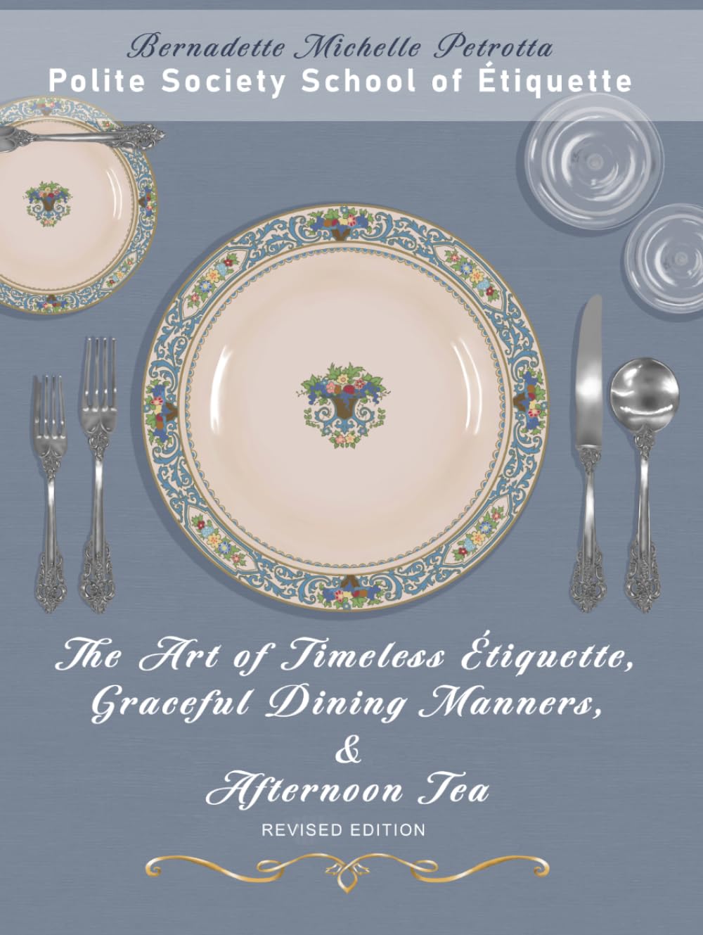 The Art of Timeless Étiquette, Graceful Dining Manners, & Afternoon Tea - REVISED EDITION