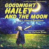 Goodnight Hailey and the Moon, It's Almost Bedtime: Personalized Children’s Books, Personalized Gifts, and Bedtime Stories