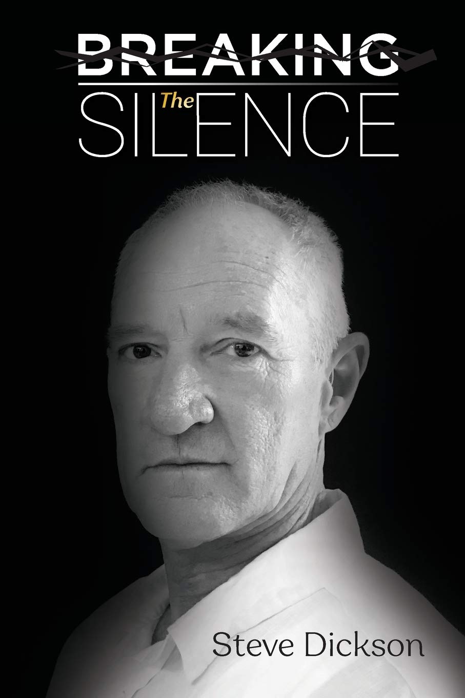 Breaking the Silence The Untold Story, Steve Dickson Autobiography
