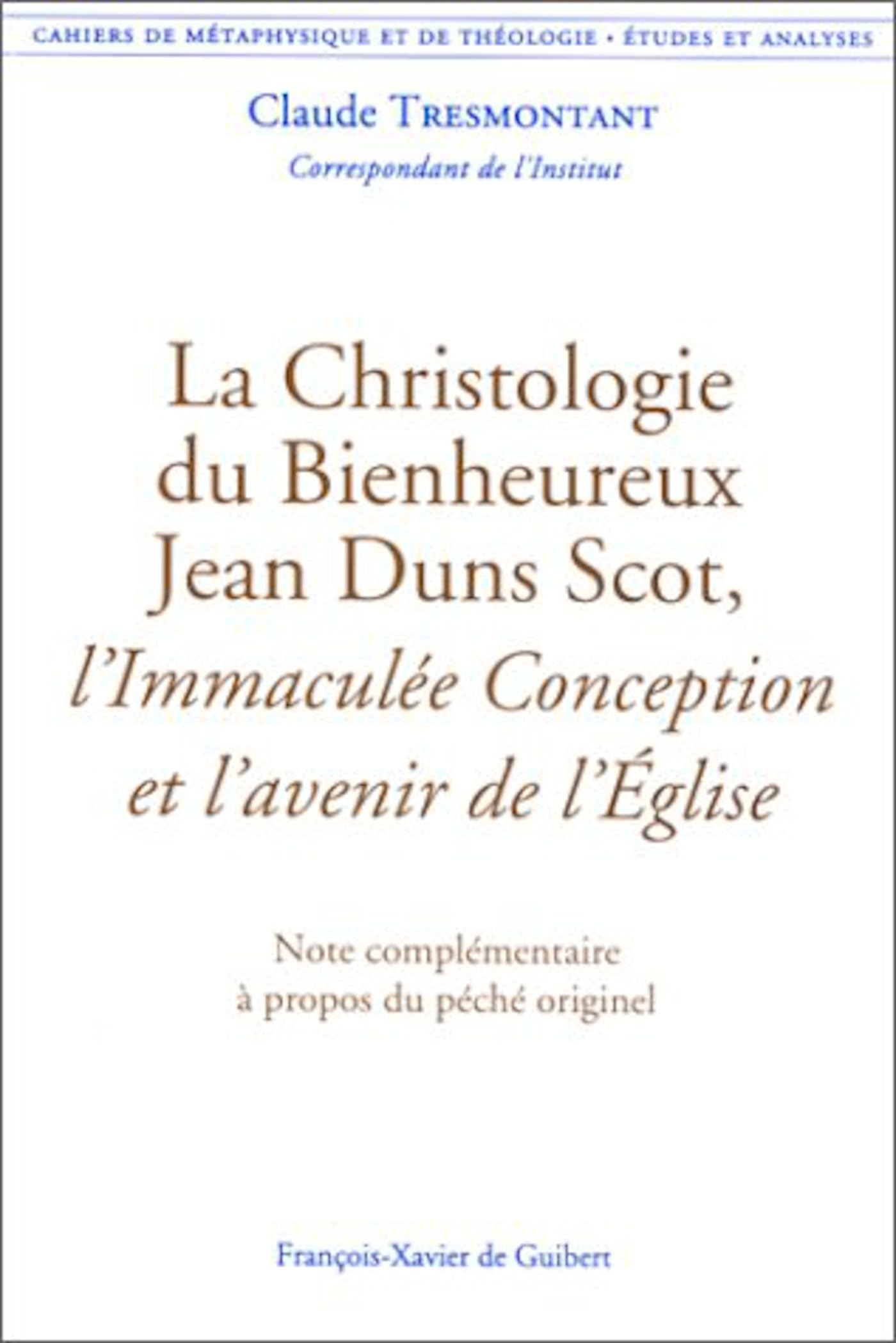 La Christologie du Bienheureux Jean Duns Scot, l'Immaculée Conception et l'avenir de l'Église: Cahiers de métaphysique et de théologie