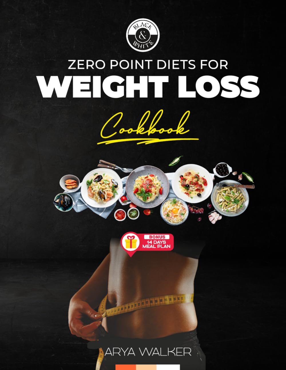 ZERO POINT DIETS FOR WEIGHT LOSS (COOKBOOK): 80 Quick, Delicious & Guilt-Free Recipes to Lose Weight Effortlessly and Improve Your Health — Black & White Edition