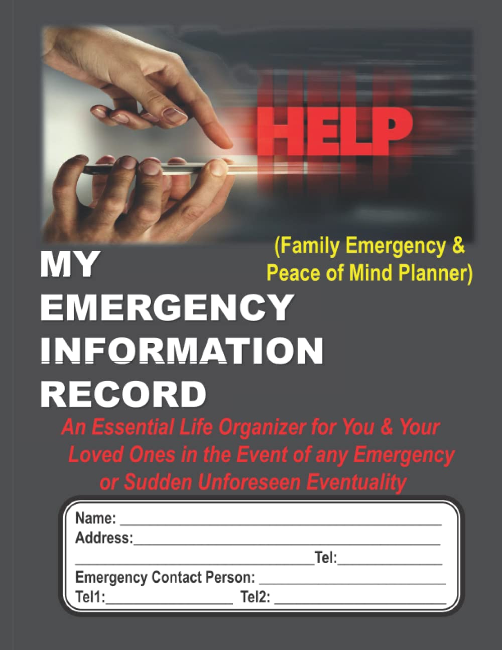 MY EMERGENCY INFORMATION RECORD (Family Emergency & Peace of Mind Planner): An Essential Life Organizer for You & Your Loved Ones in the Event of any ... Instructions, Life Planning Organizer