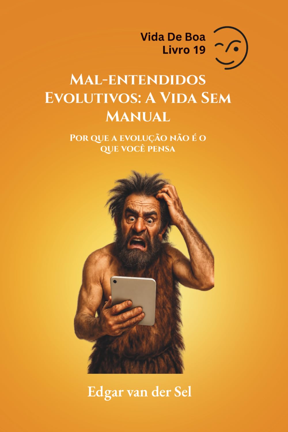 Mal-entendidos Evolutivos: A Vida Sem Manual: Por que a evolução não é o que você pensa