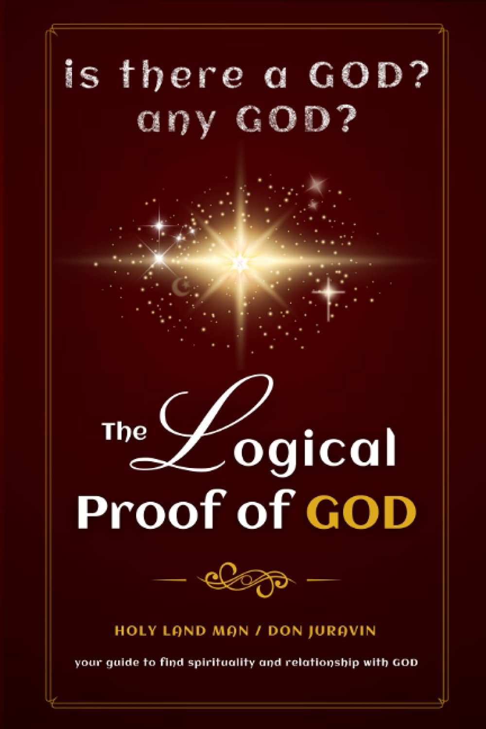 THE LOGICAL PROOF OF THE EXISTENCE OF A GOD אלהים: Is there a GOD? Any GOD? World’s most argumentative book on the most debated issue of all times. Let's ignore all religious fictions; WHO IS GOD?