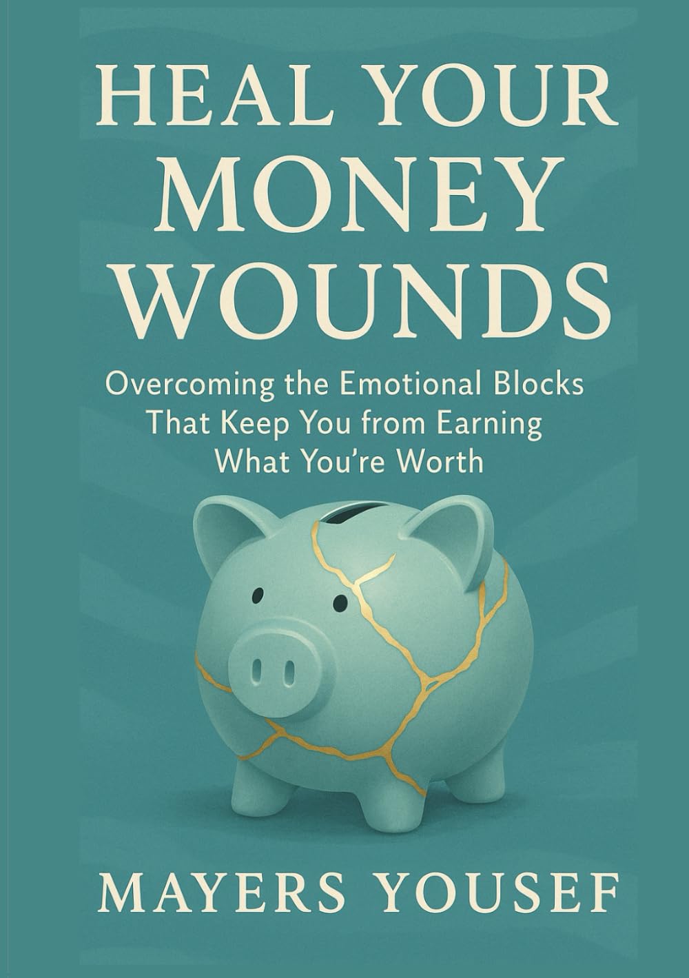 Heal Your Money Wounds: Overcoming the Emotional Blocks That Keep You from Earning What You're Worth