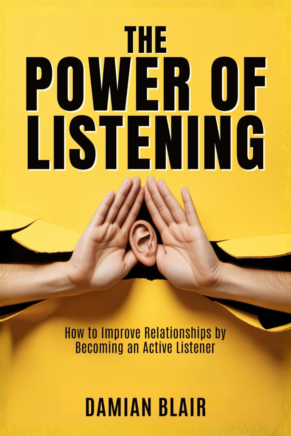 The Power of Listening: How to Improve Relationships by Becoming an Active Listener (The Art of Connection Collection)