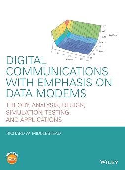Digital Communications with Emphasis on Data Modems Theory, Analysis, Design, Simulation, Testing, and Applications
