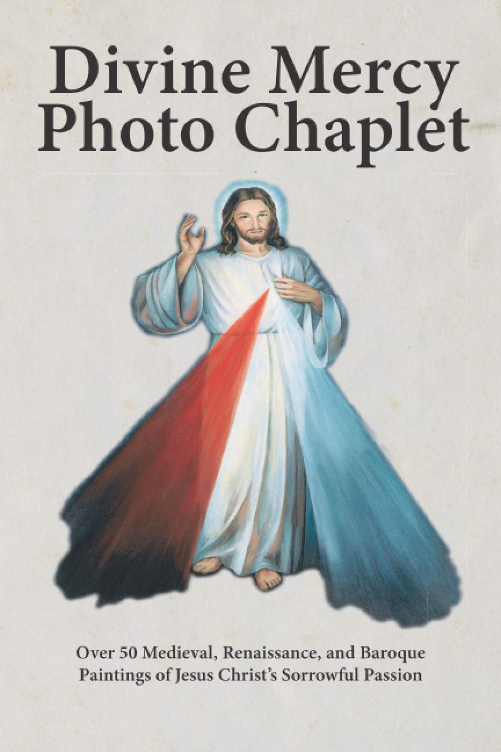 Divine Mercy Photo Chaplet: Over 50 Medieval, Renaissance, and Baroque Paintings of Christ's Sorrowful Passion (Photo Chaplets)