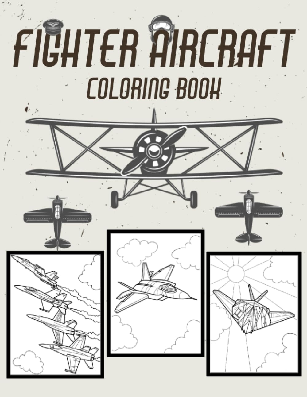 Fighter Aircraft Coloring Book: Awesome 30 Coloring Pages of Fighter Aircraft Designs in Coloring Book | Fighter Jets, Combat Planes, Helicopters, warplanes in the sky