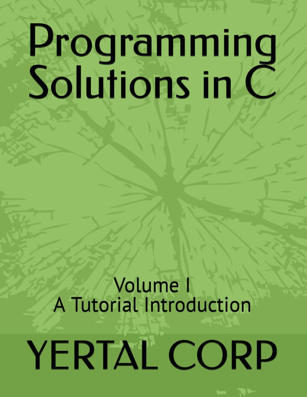 Programming Solutions in C: Volume I A Tutorial Introduction: 1