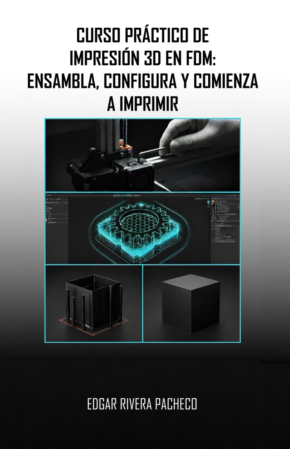 CURSO PRÁCTICO DE IMPRESIÓN 3D EN FDM:: ENSAMBLA, CONFIGURA Y COMIENZA A IMPRIMIR
