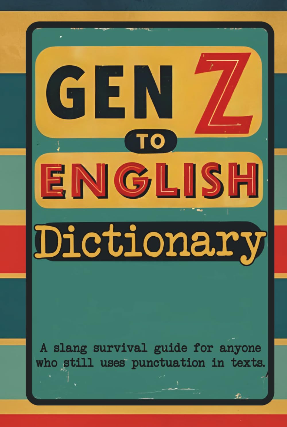 Gen Z to English Dictionary: The Ultimate Gen Z Slang Dictionary | Funny Gift Book for Adults & Parents | Modern Slang Words and Meanings Explained | ... Stocking Stuffer & Humorous Language Guide