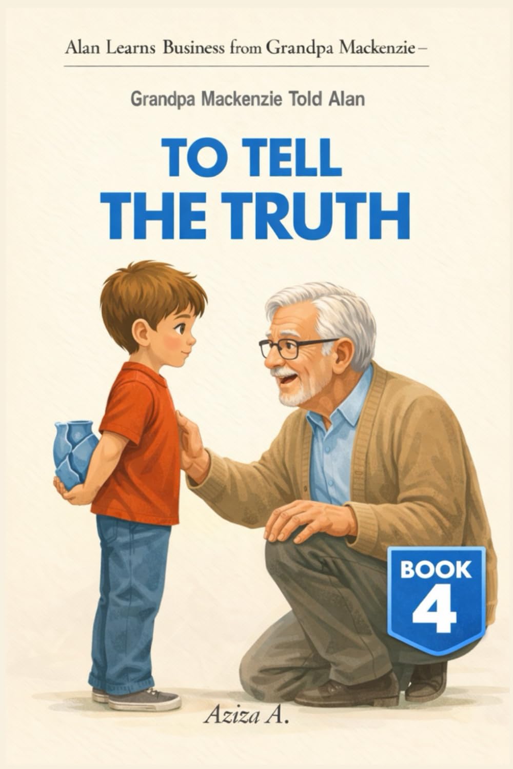 Grandpa Mackenzie Told Alan to Tell the Truth: 4 (Alan Learns Business from Grandpa Mackenzie)